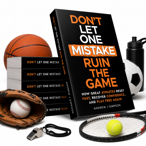 Don't Let One Mistake Ruin the Game: Mindset Book for Athletes