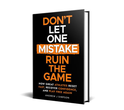 Don't Let One Mistake Ruin the Game: Mindset Book for Athletes