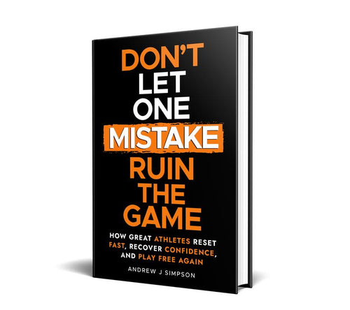 Don't Let One Mistake Ruin the Game: Mindset Book for Athletes